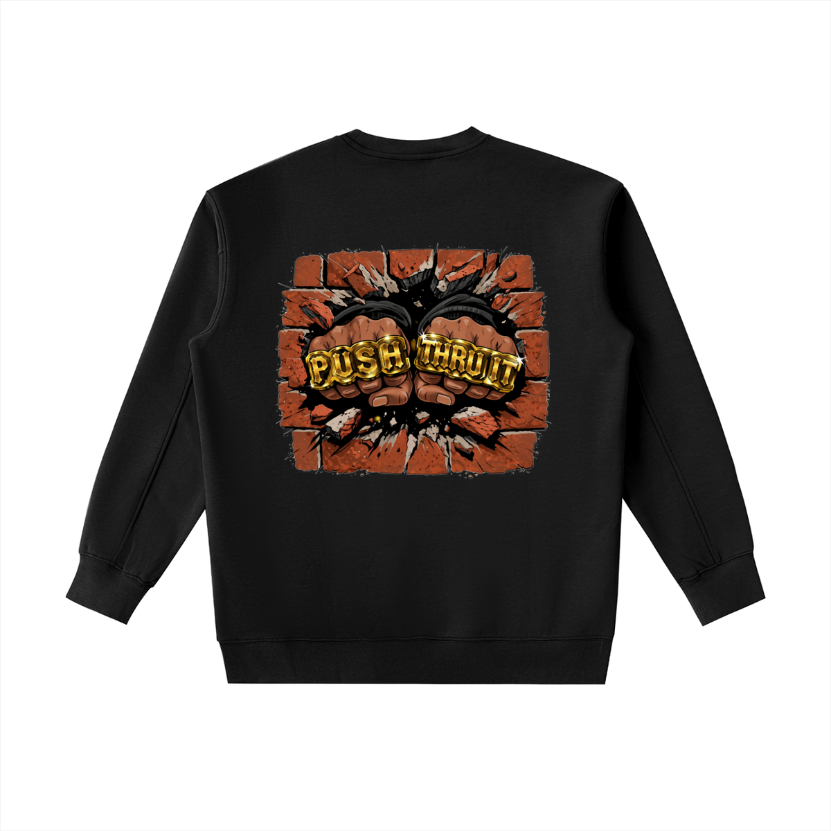 A black crewneck sweatshirt shown from the back, featuring a large graphic print of two clenched fists bursting through a brick wall with the words 'PUSH THRU IT' in gold lettering.